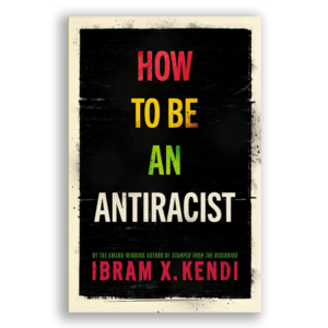 How to Be an Antiracist